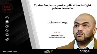 Thabo Bester urgent application to fight prison transfer