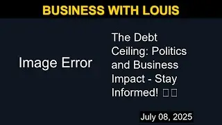 The Debt Ceiling: Politics and Business Impact - Stay Informed! 💰📊 | Business with Louis