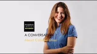 A Conversation: Collaboration and the Positive Impact Movement