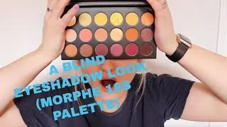 A BLIND EYESHADOW LOOK (MORPHE 18S PALETTE)