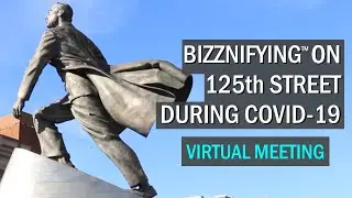 BIZZNIFYING&trade; on 125th Street During COVID-19 (125th Street BID Virtual Annual Reception 2020)