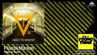 PT597 PlastikMarket - Need to know [Big Room House]