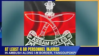 AT LEAST 4 AR PERSONNEL INJURED IN AMBUSH ALONG I M BORDER, YANGOUPOKPI   | 28 NOV 2025