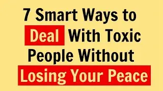 7 Smart Ways to Deal with Toxic People Without Losing Your Peace | Psychology Facts