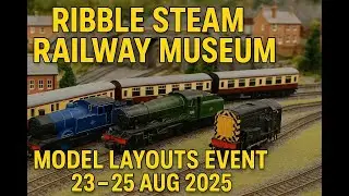 Ribble Steam Railway Museum Layouts Event 2025 | Model Railways & Heritage Displays (23&ndash;25 Aug)