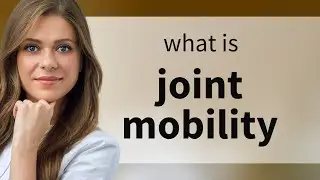 Understanding Joint Mobility: A Guide for English Language Learners