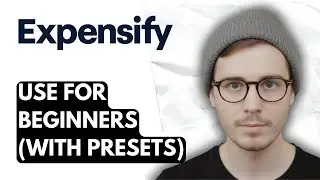 How To Use Expensify For Beginners (with Presets) [2025 Guide]