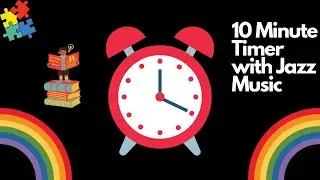 10 Minute Timer with Jazz Music for School~ Reading, Tidying up, Arts & Crafts