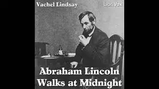 Abraham Lincoln Walks at Midnight - Vachel Lindsay