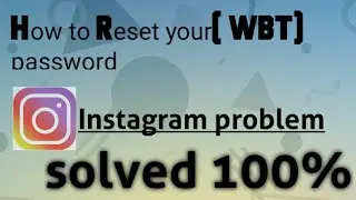 Problem solved | reset your (wbt) Instagram password | reset your (WBT) password means