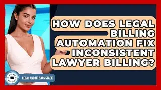 How Does Legal Billing Automation Fix Inconsistent Lawyer Billing? - Legal And HR SaaS Stack