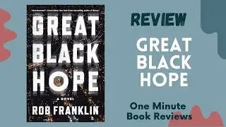 Great Black Hope by Rob Franklin, One Minute Book Review