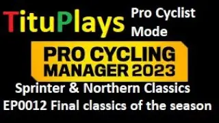 PCM 2023 | Pro Cyclist Mode | Sprinter & Northern Classics EP0012 Final classics of the season