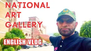 Pakistan National Art Gallery (English Vlog) | PNCA | Fine Arts | National Art Collection |