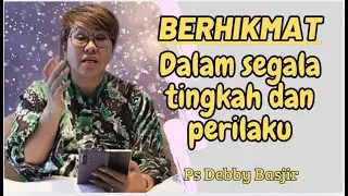 BERHIKMAT DALAM SEGALA TINGKAH DAN PERILAKU - Ps Debby Basjir - Kristiani Channel