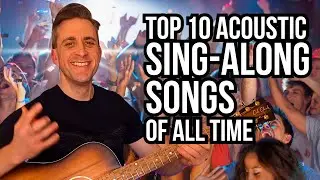 TOP 10 ACOUSTIC GUITAR SING-ALONG SONGS OF ALL TIME