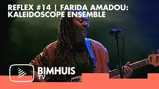 BIMHUIS TV Presents: REFLEX #14  |  Farida Amadou: Kaleidoscope Ensemble