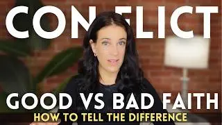 Good Faith vs Bad Faith Conflict: How to Tell the Difference (And Change The Dynamic)
