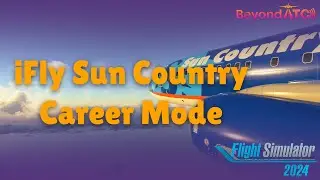 iFly SUN COUNTRY CAREER MODE | MSFS | FLIGHT SIM 2024 | CHASE PLANE | BEYONDATC