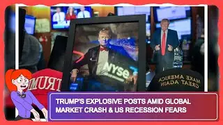 Trump's Explosive Posts Amid Global Market Crash & US Recession Fears