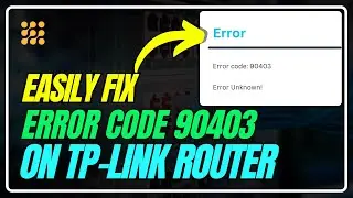 How to Fix TP-Link Error Code 90403 | Why You&rsquo;re Getting TP-Link Error 90403 (And How to Fix It)!