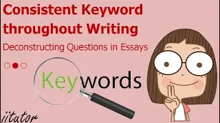 💯 &radic; Deconstructing Questions #2/3 Consistent Keyword throughout Writing | Essay Writing