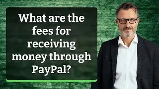 What are the fees for receiving money through PayPal?