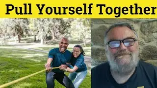 🔵 Pull Oneself Together Meaning - Pull Yourself Together Examples - Pull Oneself Together Definition