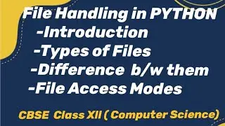 PYTHON :CBSE Class 12.File Handling, Introduction,Types of Files,Difference b/w them. Access Modes
