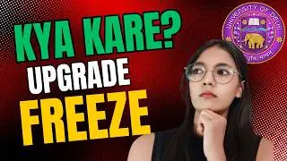 FREEZE v/s UPGRADE: Which Option is Best for You in Delhi University?