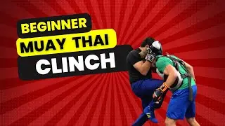 Beginner Muay Thai 4: Clinch
