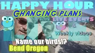 Happy Hour LIVE: Drake Park Bend OR- Changing plans and Help, our birds need names!