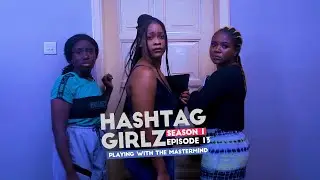 HASHTAG GIRLZ SERIES | EPISODE 13 | KALYBOS | ENOCH DARKO | AHUOFE PATRI | MICHY|