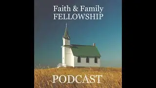 Faith & Family Fellowship Podcast