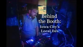 Behind the Booth: Iowa City's Local DJs