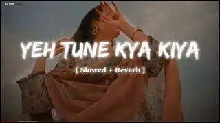 Yeh Tune Kya Kiya | One upon the time inmumbaai I Javed Bashir I [ Slowed + reverb ]ILO-FI song🤤
