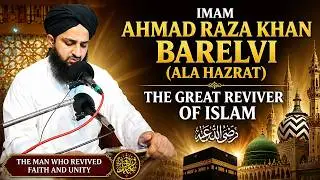 Imam Ahmad Raza Khan Barelvi (Ala Hazrat) – The Great Reviver of Islam. 