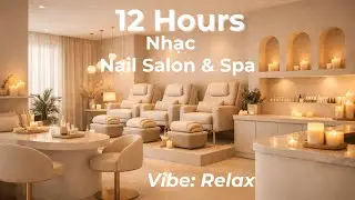 Nhạc Tiệm Nail Thư Gi&atilde;n | Music Cho 12 Tiếng | Made for Lovely Nails