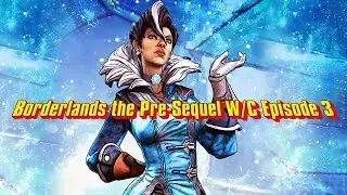 Borderlands the Pre Sequel ep 3 with Commentary: Nurse Nina fix you right up