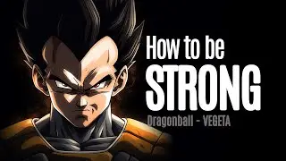 HOW TO BE STRONG | Vegeta's Quotes - Motivational Quotes