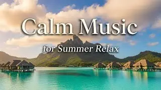 Summer Breeze Paradise ☀️🌊 - Relaxing Ambient Chill Music