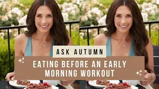 Ask Autumn: Eating Before An Early Morning Workout