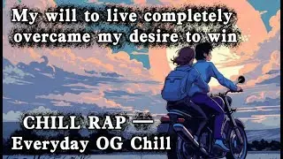 CHILL RAP &mdash; Everyday OG Chill | West Coast​ | My will to live completely overcame my desire to win