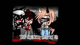 The Creator lied to us