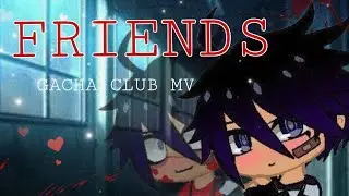 Friends GCMV || YANDERE STORY || OC