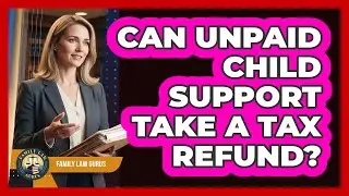 Can Unpaid Child Support Take A Tax Refund?