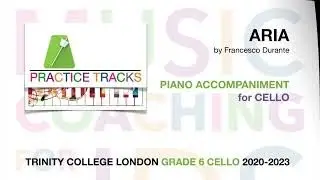ARIA, Durante - PIANO ACCOMPANIMENT WITH SHEET MUSIC PRACTICE TRACK FOR CELLO Grade 6 Trinity (TCL)