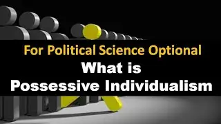 Possessive Individualism : Key Concepts for Political Science Optional and UGC NET