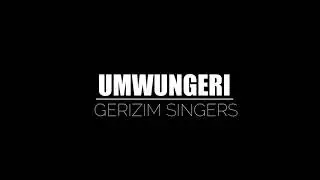 UMWUNGERI BY GERIZIM SINGERS