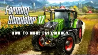 Farming Simulator 2017 - How To Make Easy Money